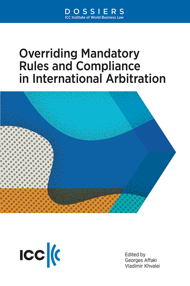 Overriding Mandatory Rules and Compliance in  International Arbitration  - Dossier XIX